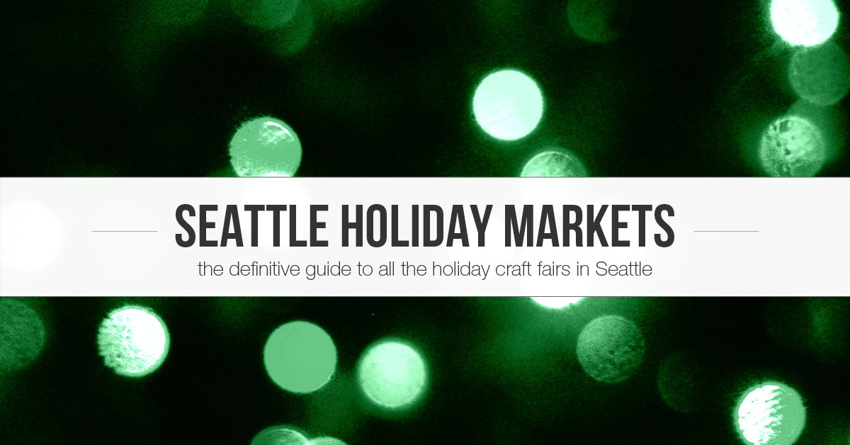 The Definitive Guide to Seattle's Holiday Craft Fairs & Indie Markets